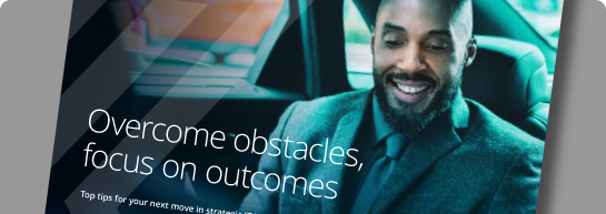 Overcome obstacles, focus on outcomes